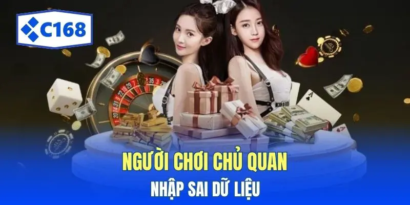 Người chơi chủ quan nhập sai dữ liệu
