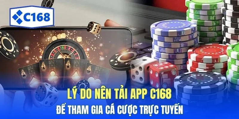 Tải App C168: Cài Đặt Ứng Dụng Cho 2 Hệ Điều Hành IOS/Android 2 Lý do nên tải app C168 để tham gia cá cược trực tuyến